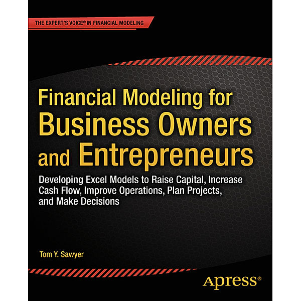 Financial Modeling for Business Owners and Entrepreneurs, Tom Sawyer