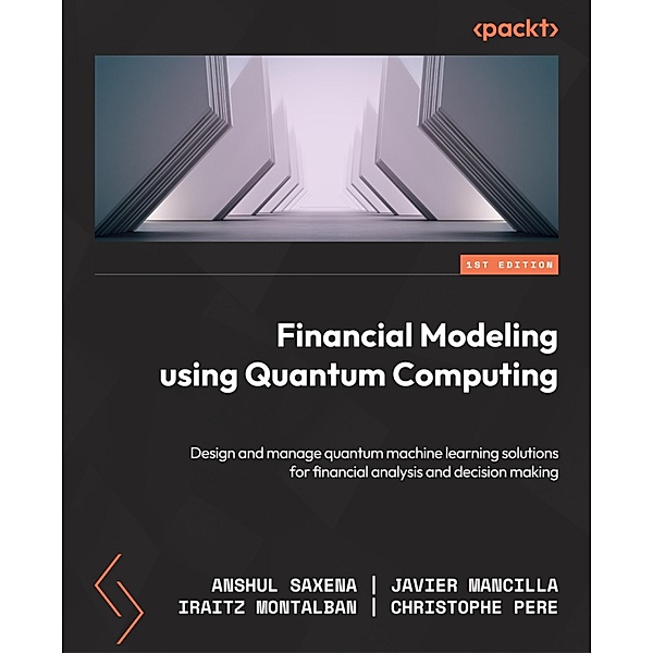 Financial Modeling Using Quantum Computing, Anshul Saxena, Javier Mancilla, Iraitz Montalban, Christophe Pere