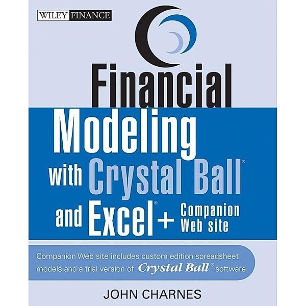 Financial Modeling with Crystal Ball and Excel / Wiley Finance Editions, John Charnes