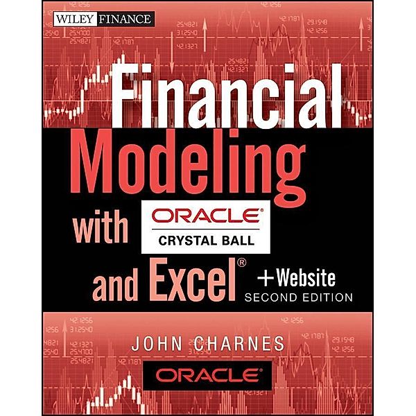 Financial Modeling with Crystal Ball and Excel / Wiley Finance Editions, John Charnes