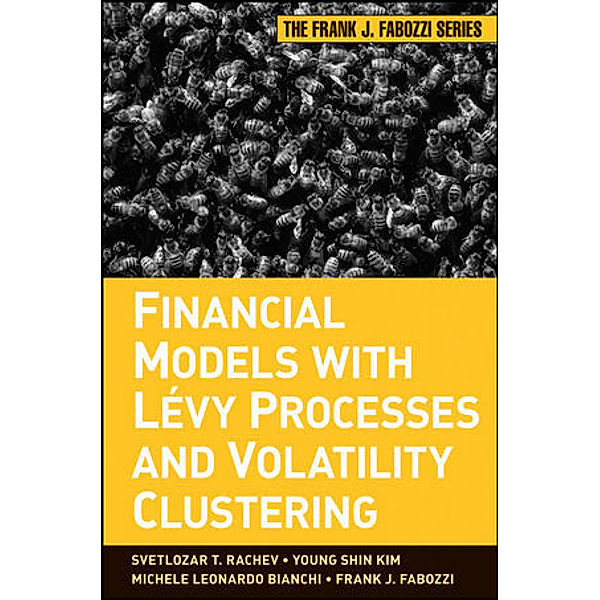 Financial Models with Levy Processes and Volatility Clustering, Svetlozar T. Rachev, Young Shim Kim, Michele L. Bianchi, Frank J. Fabozzi