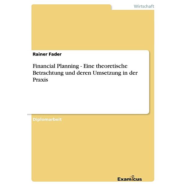 Financial Planning - Eine theoretische Betrachtung und deren Umsetzung in der Praxis, Rainer Fader