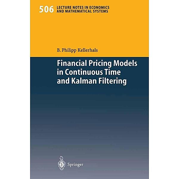 Financial Pricing Models in Continuous Time and Kalman Filtering / Lecture Notes in Economics and Mathematical Systems Bd.506, B. Philipp Kellerhals