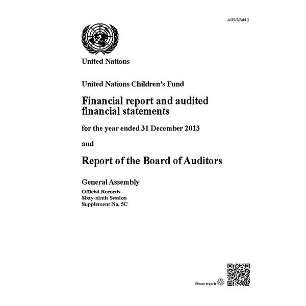 Financial Report and Audited Financial Statements and Report of the Board of Auditors: United Nations Children's Fund: Financial Report and Audited Financial Statements and Report of the Board of Auditors: United Nations Children's Fund