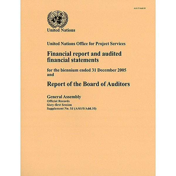 Financial Report and Audited Financial Statements and Report of the Board of Auditors: United Nations Office for Project Services: Financial Report and Audited Financial Statements and Report of the Board of Auditors: United Nations Office for Project Services