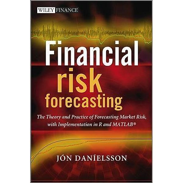Financial Risk Forecasting / Wiley Finance Series, Jon Danielsson