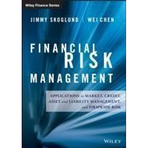 Financial Risk Management / Wiley Finance Editions, Jimmy Skoglund, Wei Chen