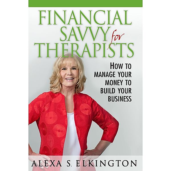 Financial Savvy for Therapists, Alexa S. Elkington