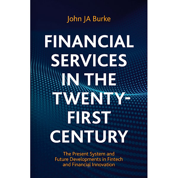 Financial Services in the Twenty-First Century, John JA Burke