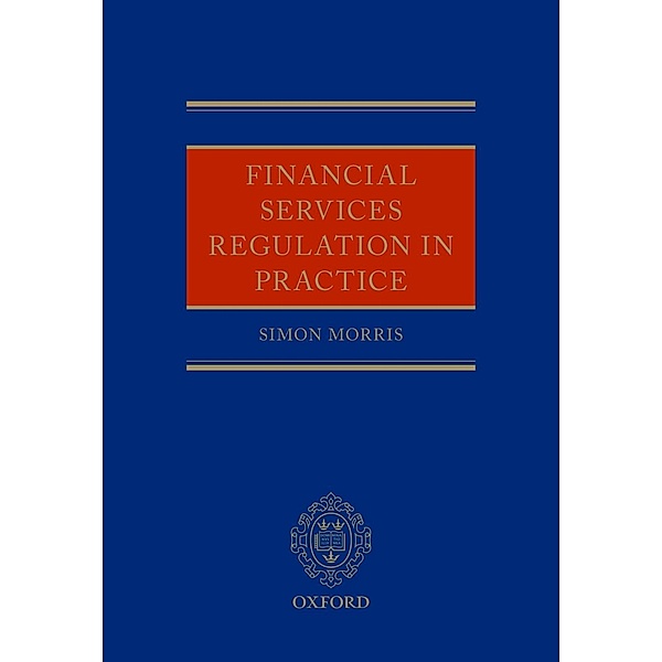 Financial Services Regulation in Practice, Simon Morris