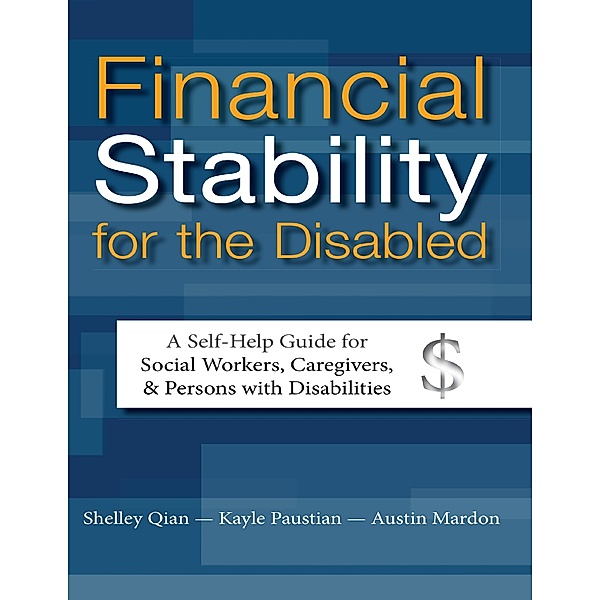 Financial Stability for the Disabled: A Self-help Guide for Social Workers, Caregivers, & Persons With Disabilities, Austin Mardon, Kayle Paustian, Shelley Qian