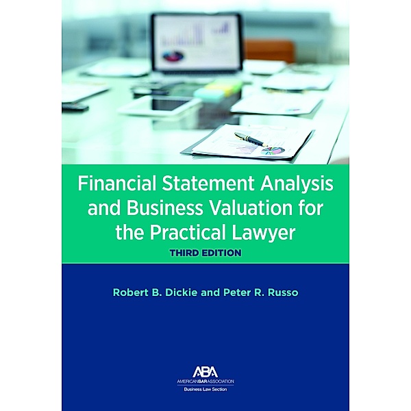 Financial Statement Analysis and Business Valuation for the Practical Lawyer, Third Edition, Robert B. Dickie, Peter Russo