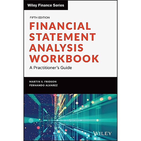 Financial Statement Analysis Workbook / Wiley Finance Editions, Martin S. Fridson, Fernando Alvarez