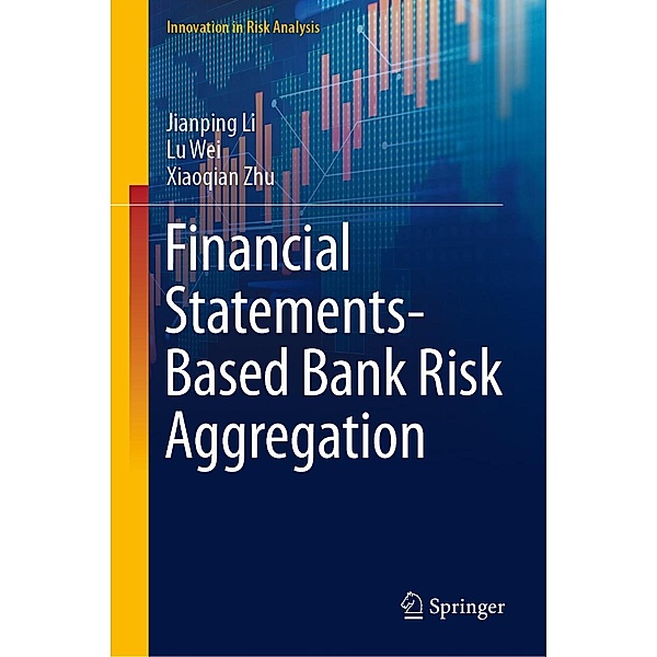 Financial Statements-Based Bank Risk Aggregation / Innovation in Risk Analysis, Jianping Li, Lu Wei, Xiaoqian Zhu