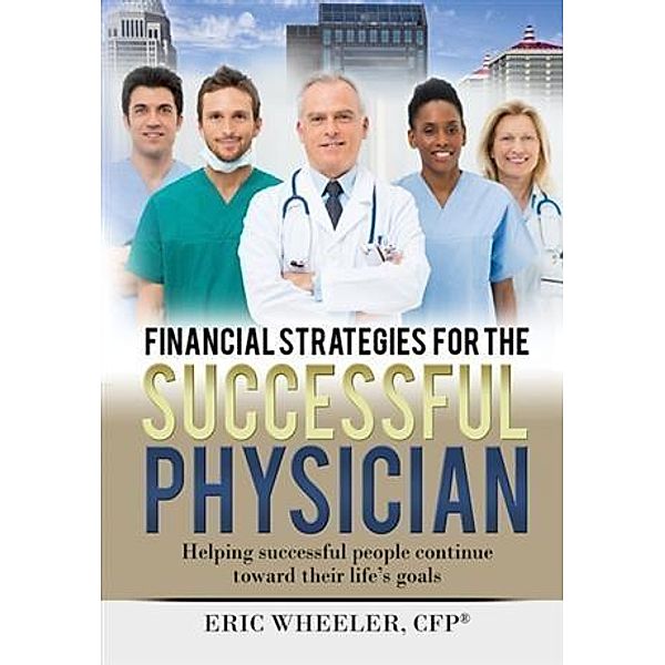 Financial Strategies for the Successful Physician, Eric Wheeler