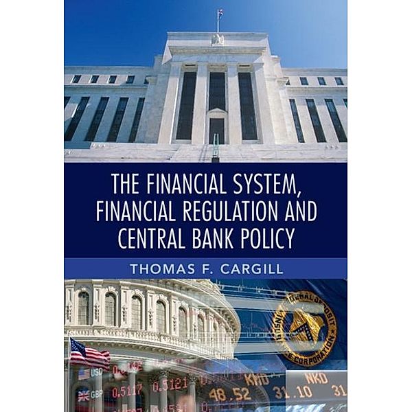 Financial System, Financial Regulation and Central Bank Policy, Thomas F. Cargill