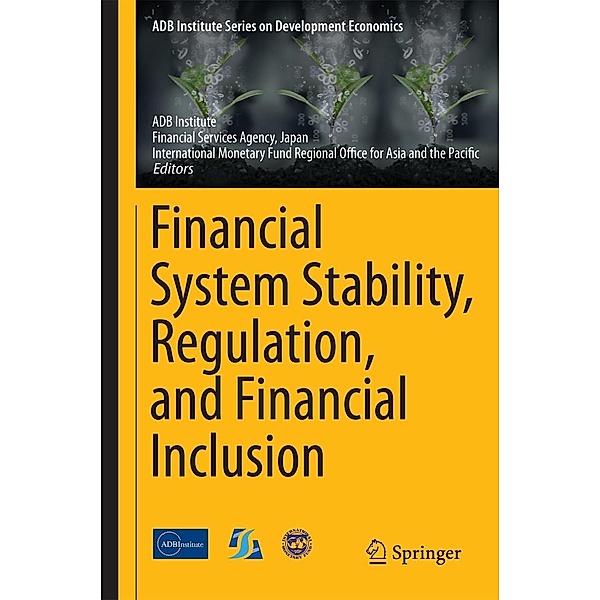 Financial System Stability, Regulation, and Financial Inclusion / ADB Institute Series on Development Economics