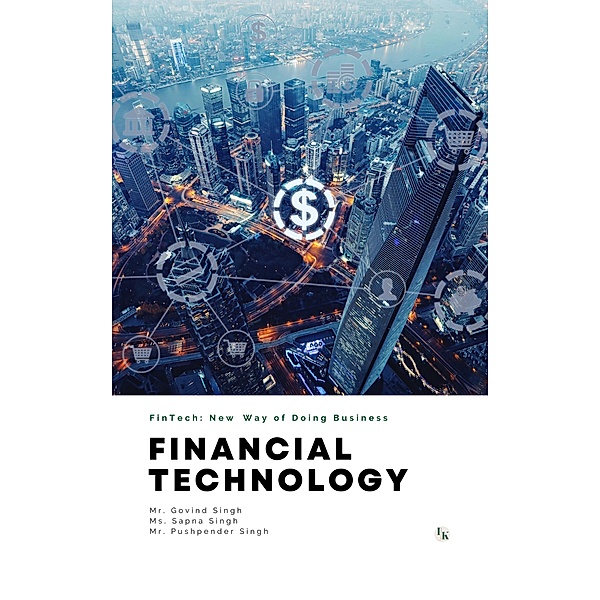 Financial Technology (FinTech): New Way of Doing Business, Govind Singh, Sapna Singh, Pushpender Singh