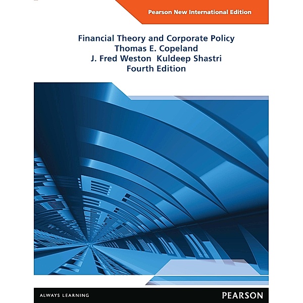 Financial Theory and Corporate Policy, Thomas E. Copeland, J. Fred Weston, Kuldeep Shastri