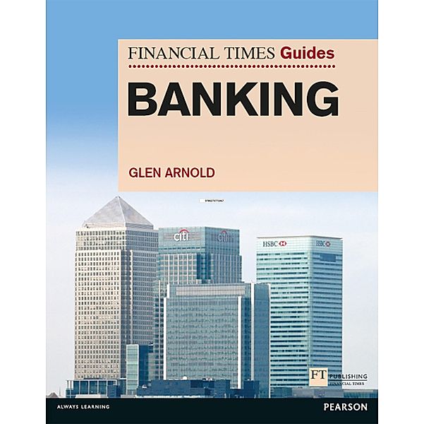 Financial Times Guide to Banking, The / FT Publishing International, Glen Arnold