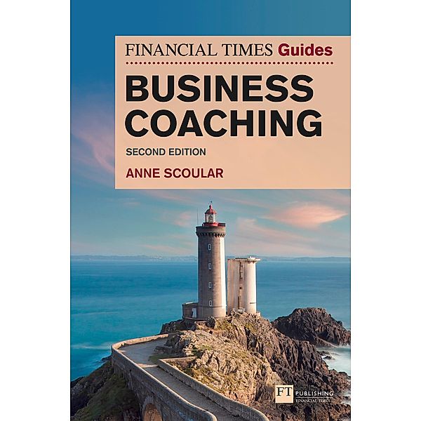 Financial Times Guide to Business Coaching, The / Financial Times Series, Anne Scoular