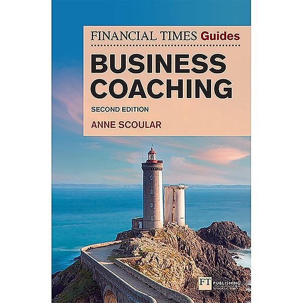 Financial Times Guide to Business Coaching, The / Financial Times Series, Anne Scoular
