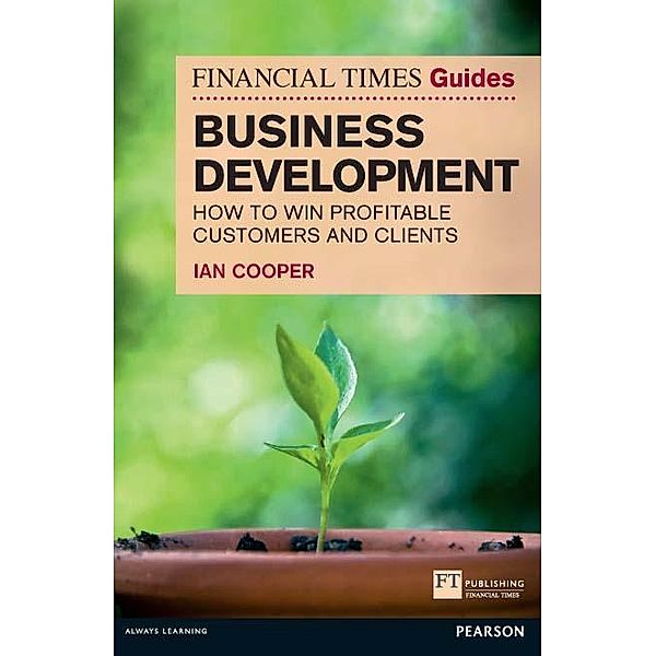 Financial Times Guide to Business Development, The / FT Publishing International, Ian Cooper