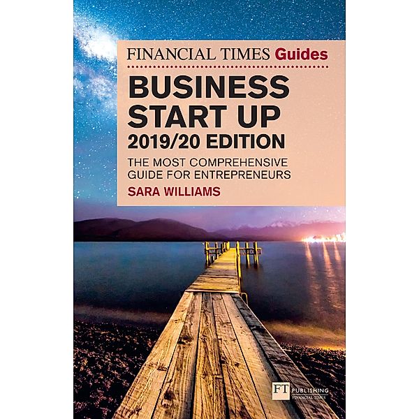 Financial Times Guide to Business Start Up, The, 2019-2020 / FT Publishing International, Sara Williams