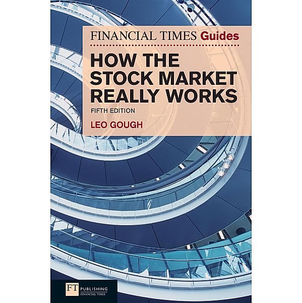 Financial Times Guide to How the Stock Market Really Works, The / FT Publishing International, Leo Gough