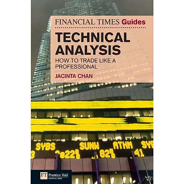 Financial Times Guide to Technical Analysis, The / FT Publishing International, Jacinta Chan