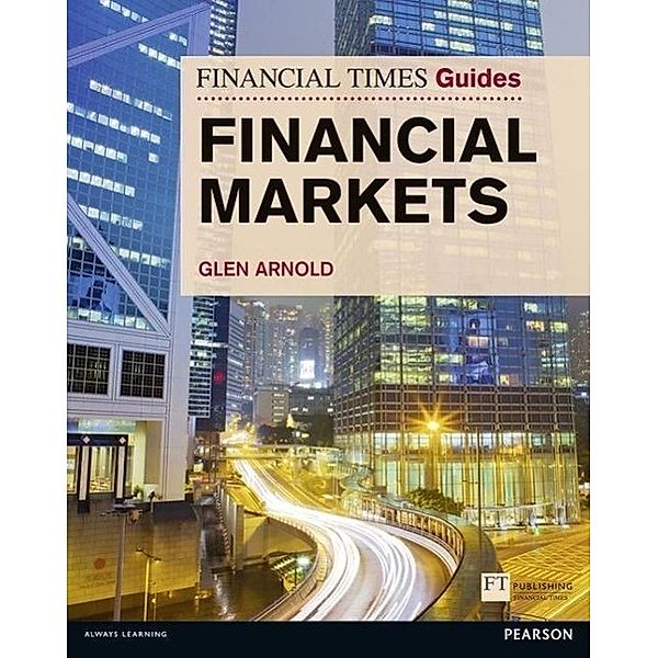 Financial Times Guide to the Financial Markets, Glen Arnold