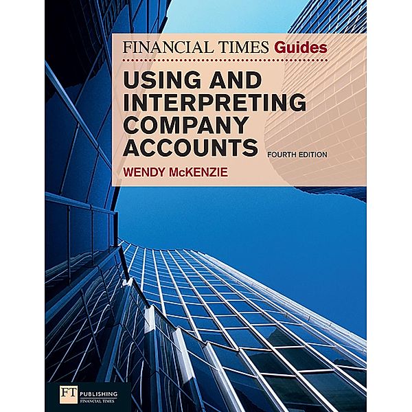 Financial Times Guide to Using and Interpreting Company Accounts, The / FT Publishing International, Wendy McKenzie