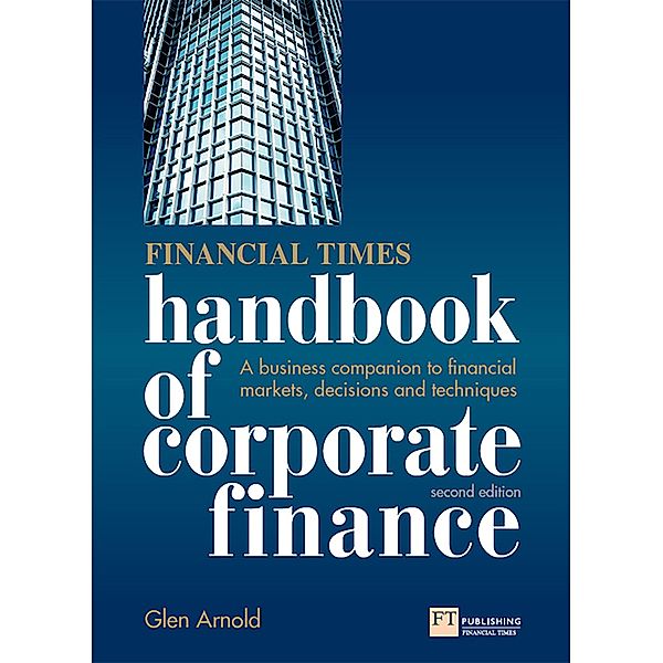 Financial Times Handbook of Corporate Finance, The / FT Publishing International, Glen Arnold