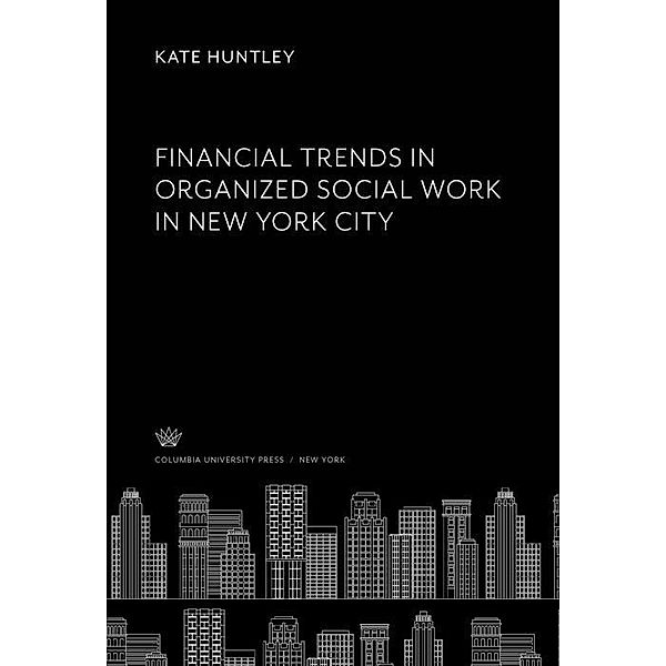 Financial Trends in Organized Social Work in New York City, Kate Huntley