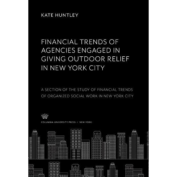 Financial Trends of Agencies Engaged in Giving Outdoor Relief in New York City, Kate Huntley