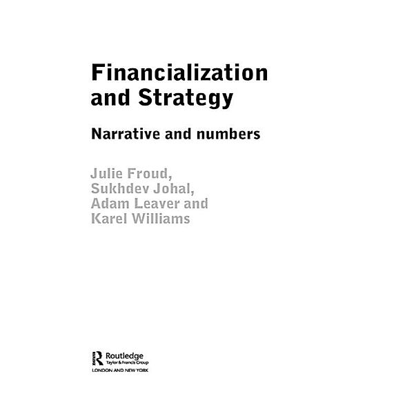 Financialization and Strategy, Julie Froud, Sukhdev Johal, Adam Leaver, Karel Williams