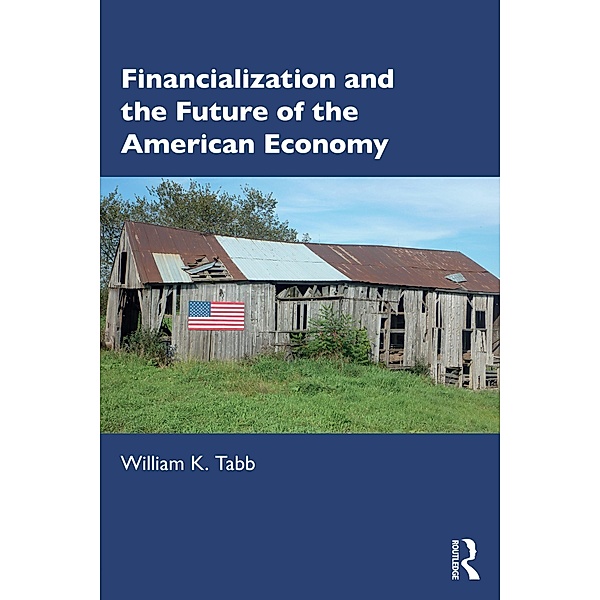 Financialization and the Future of the American Economy, William K Tabb