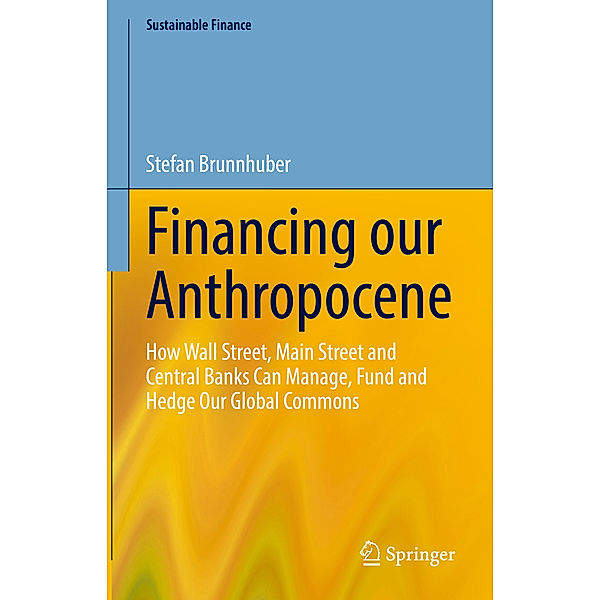 Financing our Anthropocene, Stefan Brunnhuber