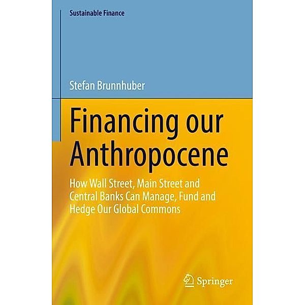 Financing our Anthropocene, Stefan Brunnhuber