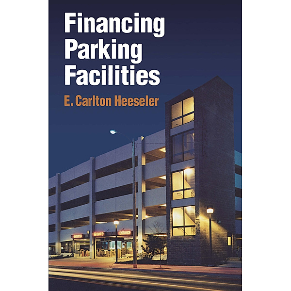 Financing Parking Facilities, Carlton E. Heeseler