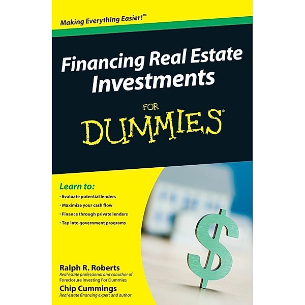 Financing Real Estate Investments For Dummies, Ralph R. Roberts, Chip Cummings, Joseph Kraynak