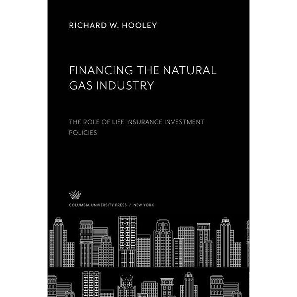 Financing the Natural Gas Industry, Richard W. Hooley