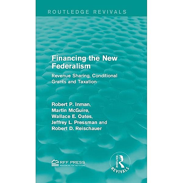 Financing the New Federalism, Robert P. Inman, Martin McGuire, Wallace E. Oates, Jeffrey L. Pressman, Robert D. Reischauer