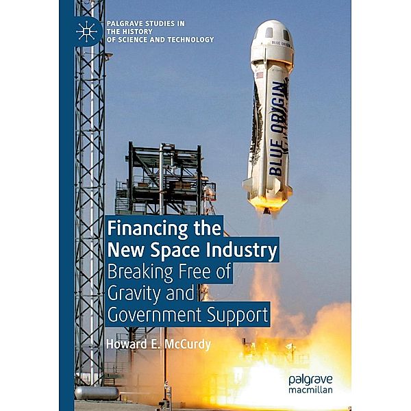 Financing the New Space Industry / Palgrave Studies in the History of Science and Technology, Howard E. McCurdy