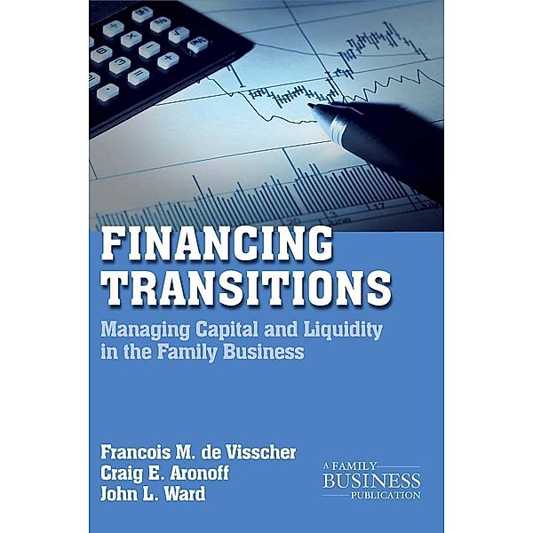 Financing Transitions / A Family Business Publication, François M. de Visscher, Craig Aronoff, John L. Ward