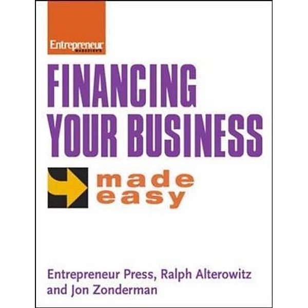 Financing Your Business Made Easy, Ralph Alterowitz, Jon Zonderman