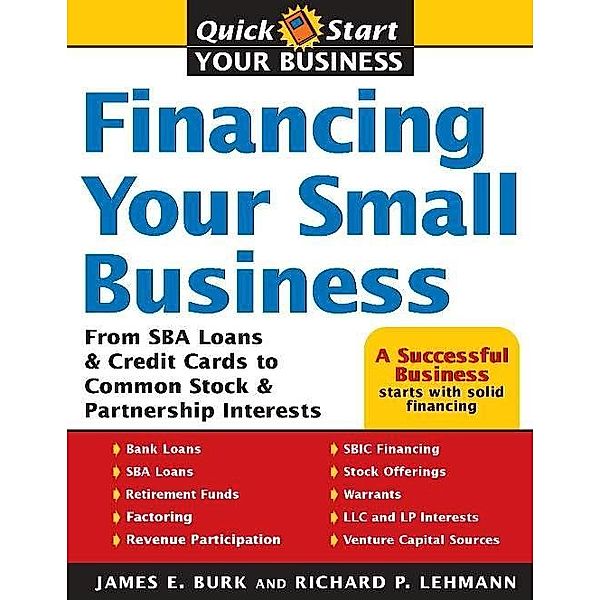 Financing Your Small Business / Quick Start Your Business, James E Burk