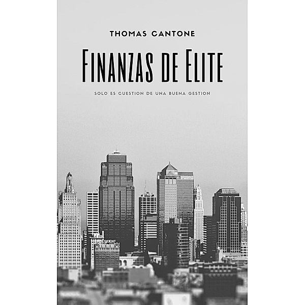 Finanzas de Elite (Thomas Cantone, #1) / Thomas Cantone, Thomas Cantone