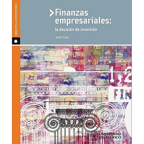 Finanzas empresariales: la decisión de inversión, Jesús Tong