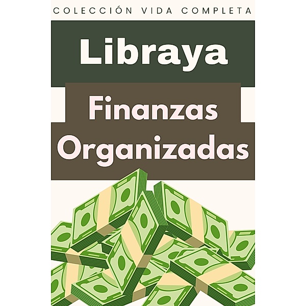 Finanzas Organizadas (Colección Vida Completa, #19) / Colección Vida Completa, Libraya